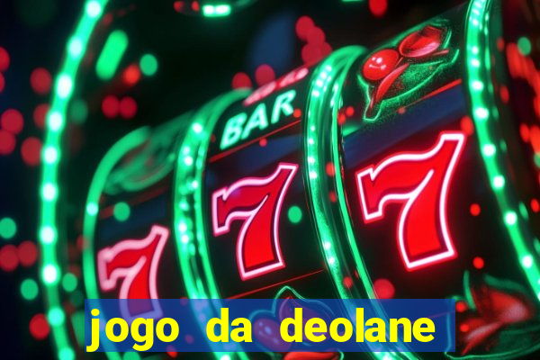 jogo da deolane que ganha dinheiro